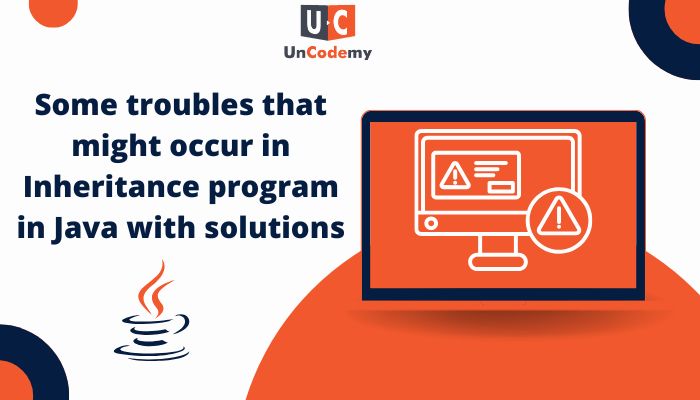 Some-troubles-that-might-occur-in-Inheritance-program-in-Java-with-solutions