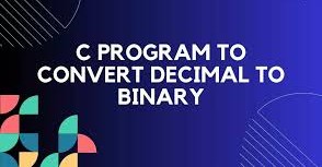 Decimal to Binary in C Conversion Program with Explanation