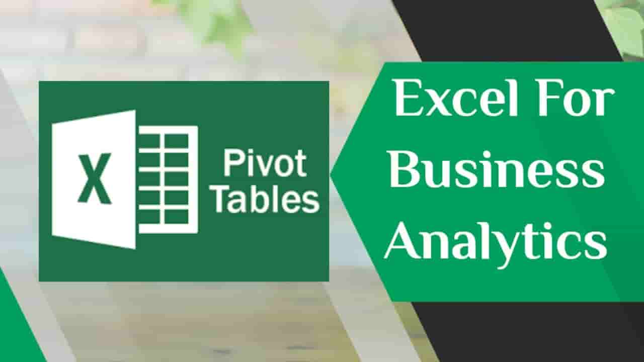 Using pivot tables in Excel for business analytics
