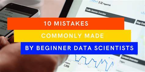 Top 10 Mistakes to Avoid as a Data Science Beginner