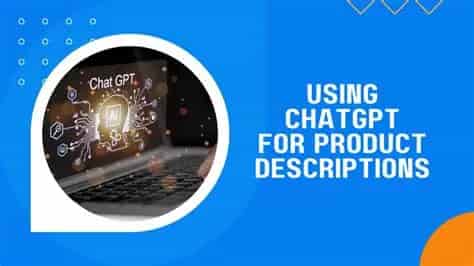 The Complete Guide for Using ChatGPT for Developing Descriptions for Products
