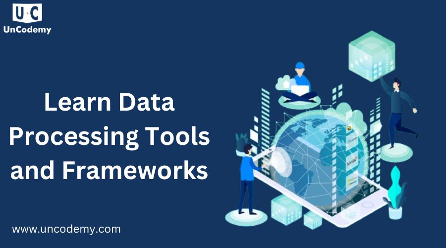 Learn Data Processing Tools and Frameworks