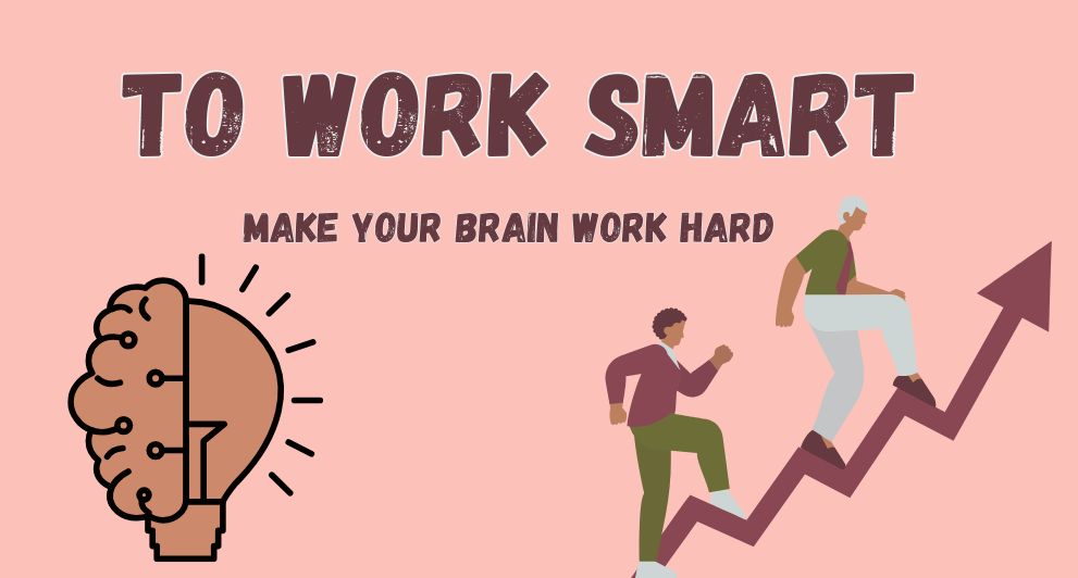 To Work Smart, Make Your Brain Work Hard